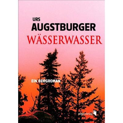 Wässerwasser, Gebundene Ausgabe von Urs Augstburger, Bilger, R, 978-3-03762-122-6