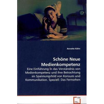 Köhn Annette: Schöne Neue Medienkompetenz, Taschenbuch von Annette Köhn, VDM, 978-3-639-08779-6