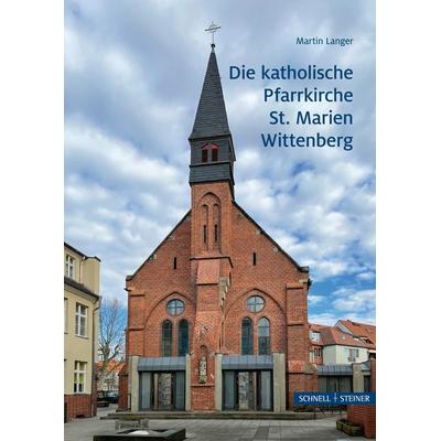 Die katholische Pfarrkirche St. Marien Wittenberg, Gebundene Ausgabe von Martin Langer, Schnell & Steiner, 978-3-7954-3729-9