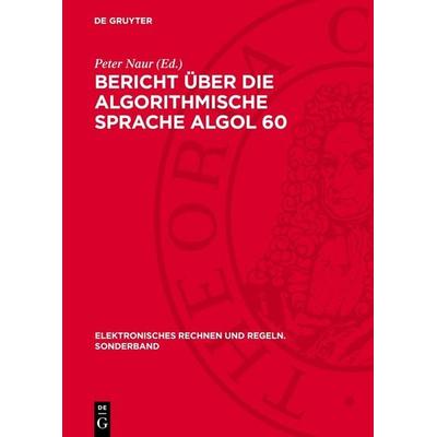 Bericht über die algorithmische Sprache ALGOL 60, Gebundene Ausgabe von , De Gruyter, 978-3-11-275016-2