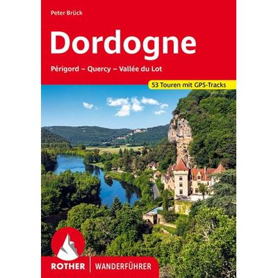 ROTHER Wanderführer Dordogne – Périgord, Quercy, Vallée du Lot, Taschenbuch von Peter Brück, Rother Bergverlag, 978-3-7633-4635-6
