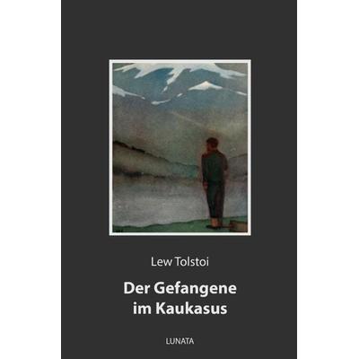 Der Gefangene im Kaukasus, Taschenbuch von Leo N. Tolstoi, Epubli, 978-3-7529-9348-6