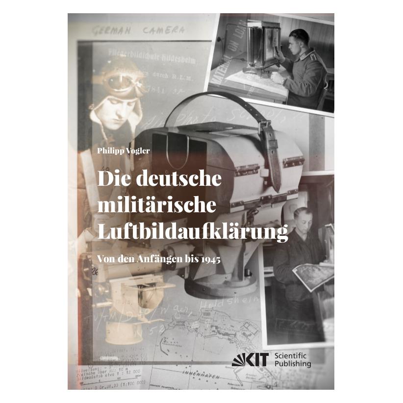 KIT Scientific Publishing Die deutsche militärische Luftbildaufklärung. Von den Anfängen bis 1945 (Deutsch, Softcover, Philipp Vogler) (56144936)
