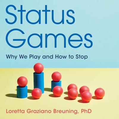 Status Games - Loretta Graziano Breuning, Audio, 9781538163771