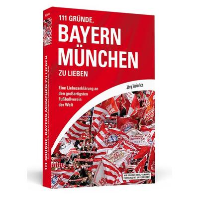 111 Gründe, Bayern München zu lieben, Taschenbuch von Jörg Heinrich, Schwarzkopf & Schwarzkopf