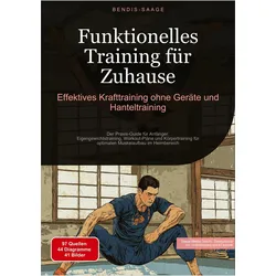 Funktionelles Training fr Zuhause: Effektives Krafttraining ohne Gerte und Hanteltraining, Ratgeber von Bendis A. I. Saage - Deutschland