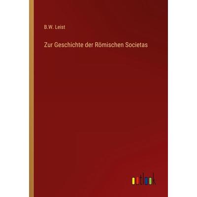 Zur Geschichte der Römischen Societas, Taschenbuch von B. W. Leist, Outlook, 978-3-368-67544-8