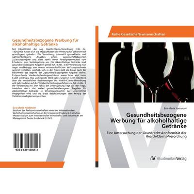Gesundheitsbezogene Werbung für alkoholhaltige Getränke, Taschenbuch von Eva-Maria Kostenzer, AV Akademikerverlag, 978-3-639-45805-3