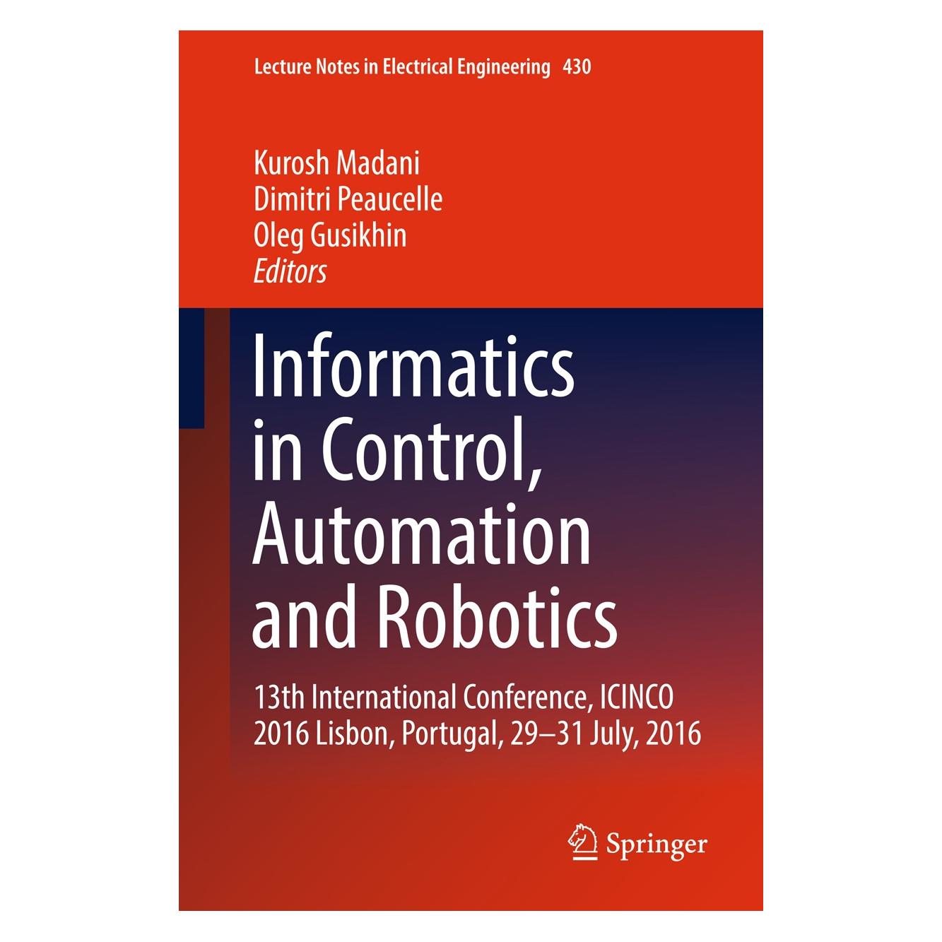 Springer Informatics in Control, Automation and (Englisch, Hardcover, Dimitri Peaucelle, Kurosh Madani, Oleg Gusikhin) (9783319550107)