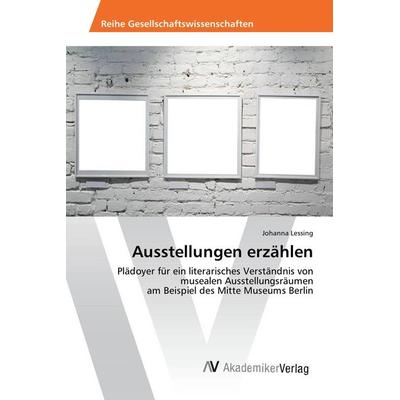 Ausstellungen erzählen, Taschenbuch von Johanna Lessing, AV Akademikerverlag, 978-3-639-88398-5