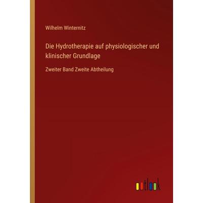 Die Hydrotherapie auf physiologischer und klinischer Grundlage, Taschenbuch von Wilhelm Winternitz, Outlook, 978-3-368-52843-0