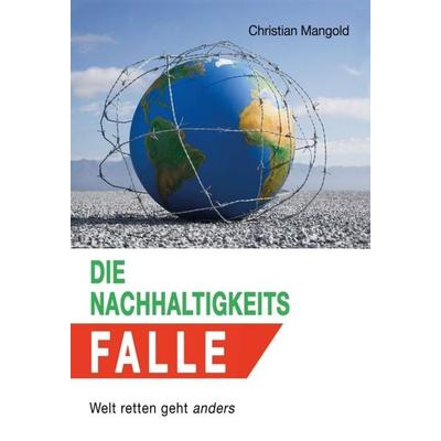 Die Nachhaltigkeits-Falle, Taschenbuch von Christian Mangold, Tredition, 978-3-347-18233-2