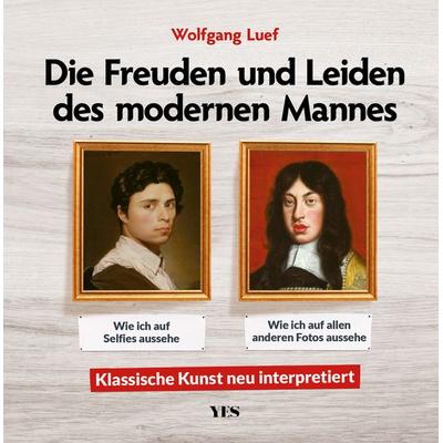 Die Freuden und Leiden des modernen Mannes, Gebundene Ausgabe von Wolfgang Luef, Yes Publishing, 978-3-96905-291-4