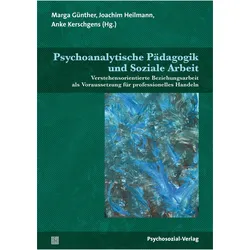 Psychoanalytische Pädagogik und Soziale Arbeit, Fachbücher von Marga Günther, Joachim Heilmann, Anke Kerschgens