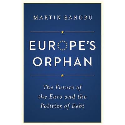 Europes Orphan, Gebundene Ausgabe von Martin Sandbu, Princeton Univers. Press