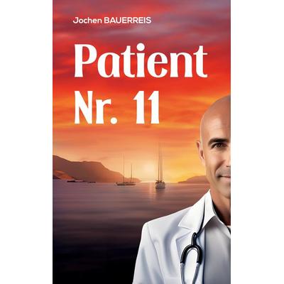 Patient Nr. 11, Taschenbuch von Jochen Bauerreis, BoD – Books on Demand, 978-3-7583-7044-1