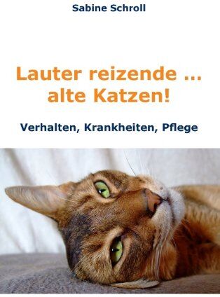 Sabine Schroll - Lauter reizende ... alte Katzen!: Krankheiten, Verhalten und Pflege - Preis vom 09.10.2026 07:28:09 h