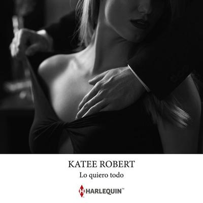 Lo quiero todo - Katee Robert, Audio, 9788410627758