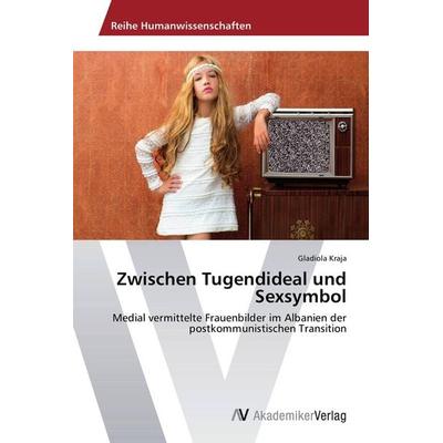Zwischen Tugendideal und Sexsymbol, Taschenbuch von Gladiola Kraja, AV Akademikerverlag, 978-3-639-72644-2
