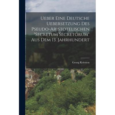 Ueber Eine Deutsche Uebersetzung Des Pseudo-Aristotelischen 'Secretum Secretorum' Aus Dem 13. Jahrhundert, Taschenbuch von Georg Kriesten, Legare