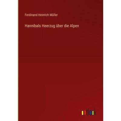Hannibals Heerzug über die Alpen, Gebundene Ausgabe von Ferdinand Heinrich Müller, Outlook, 978-3-368-61629-8