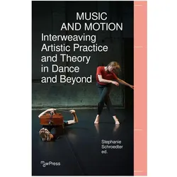 Music and Motion - Interweaving Artistic Practice and Theory in Dance and Beyond, Fachbücher von Stephanie Schroedter
