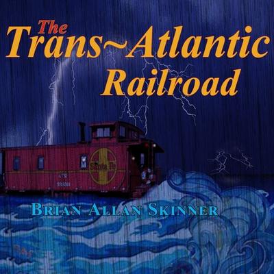 The Trans-Atlantic Railroad - Brian Allan Skinner, Audio, 9781959162025