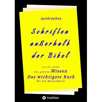 Apokryphen - Schriften außerhalb der Bibel, Taschenbuch von . Herausgeber, Tredition, 978-3-347-61508-3