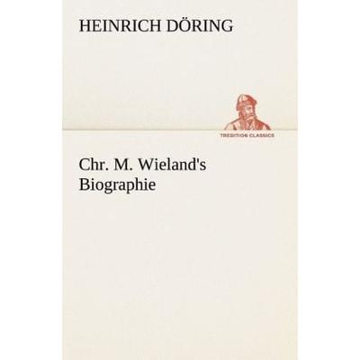Chr. M. Wieland's Biographie, Taschenbuch von Heinrich Döring, Tredition, 978-3-8495-4654-0