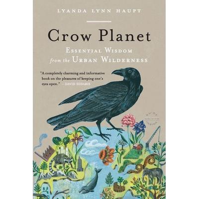 Crow Planet, Taschenbuch von Lyanda Lynn Haupt, Little, Brown Book Group, 978-0-316-01911-8