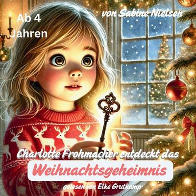 Charlotte Frohmacher entdeckt das Weihnachtsgeheimnis - Sabine Nielsen, Audio, 4099995987522