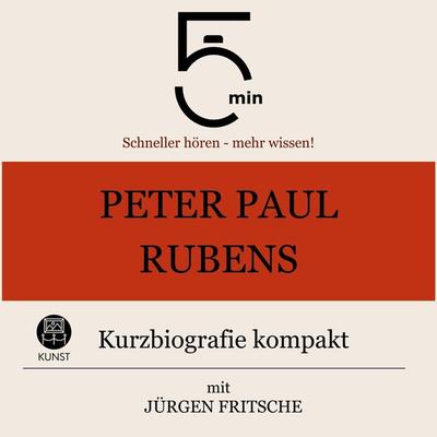 Peter Paul Rubens: Kurzbiografie kompakt - 5 Minuten,5 Minuten Biografien,Jürgen Fritsche, Audio, 9783754509029
