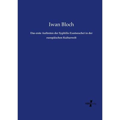 Das erste Auftreten der Syphilis (Lustseuche) in der europäischen Kulturwelt, Taschenbuch von Iwan Bloch, Vero Verlag, 978-3-7372-1451-3