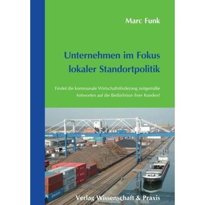 Unternehmen im Fokus lokaler Standortpolitik., Gebundene Ausgabe von Marc Funk, Verlag Wissenschaft & Praxis, 978-3-89673-506-5