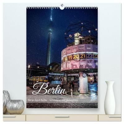 Blicke durch Berlin - Architektur und Atmosphäre (hochwertiger Premium Wandkalender 2027 DIN A2 hoch), Kunstdruck in Hochglanz