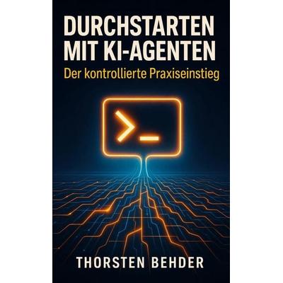 Durchstarten mit KI-Agenten, Taschenbuch von Thorsten Behder, BoD – Books on Demand, 978-3-696-78072-2