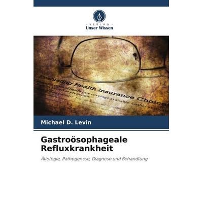Gastroösophageale Refluxkrankheit, Taschenbuch von Michael D. Levin, Verlag Unser Wissen, 978-620-5-45985-0