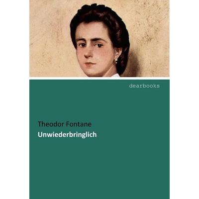 Unwiederbringlich, Taschenbuch von Theodor Fontane, Dearbooks, 978-3-95455-064-7