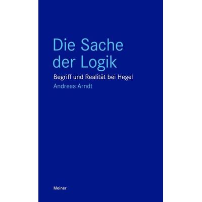 Die Sache der Logik, Taschenbuch von Andreas Arndt, Meiner, F, 978-3-7873-5147-3