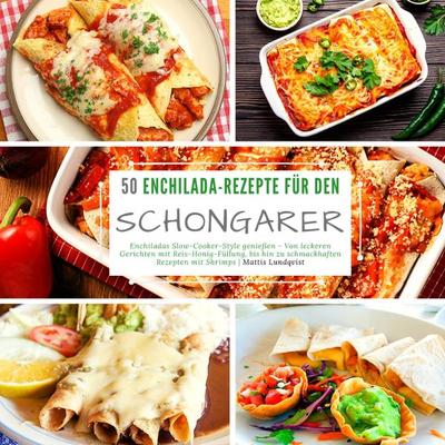 50 Enchilada-Rezepte für den Schongarer, Taschenbuch von Mattis Lundqvist, Tredition, 978-3-347-56761-0
