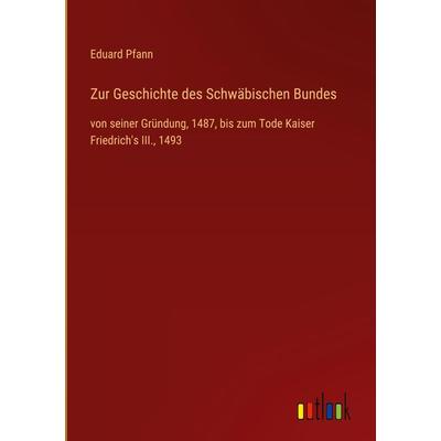 Zur Geschichte des Schwäbischen Bundes, Gebundene Ausgabe von Eduard Pfann, Outlook, 978-3-368-44083-1