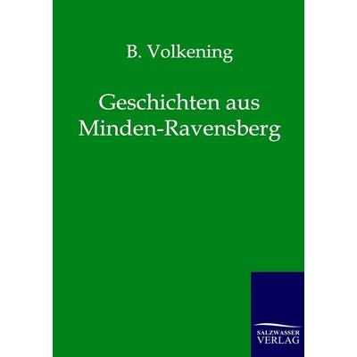 Geschichten aus Minden-Ravensberg, Taschenbuch von B. Volkening, Salzwasser, 978-3-8460-0211-7