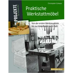 Praktische Werkstattmöbel, Ratgeber von Christopher Schwartz, Michael Auwers