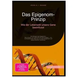 Das Epigenom-Prinzip: Wie der Lebensstil unsere Gene beeinflusst, Ratgeber von Idun A.I. Saage