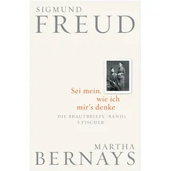 Sei mein, wie ich mir's denke, Belletristik von Martha Bernays, Sigmund Freud