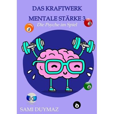 Das Kraftwerk mentale Stärke 3, Taschenbuch von Sami Duymaz, Tredition, 978-3-384-11598-0