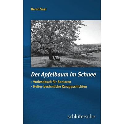 Der Apfelbaum im Schnee, Gebundene Ausgabe von Bernd Saal, Schlütersche Verlag, 978-3-89993-300-0
