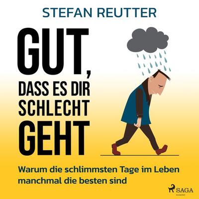 Gut, dass es dir schlecht geht - Warum die schlimmsten Tage im Leben manchmal die besten sind - Stefan Reutter, Audio, 9788728138557
