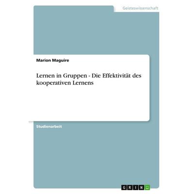 Lernen in Gruppen - Die Effektivität des kooperativen Lernens, Taschenbuch von Marion Maguire, GRIN, 978-3-638-74570-3