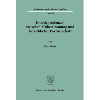 Interdependenzen zwischen Mitbestimmung und betrieblicher Partnerschaft., Taschenbuch von Kurt Maier, Duncker & Humblot, 978-3-428-02052-2